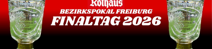 ROTHAUS BEZIRKSPOKAL FREIBURG FINALTAG 2026